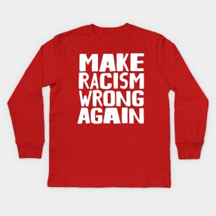 Make Racism Wrong Again Kids Long Sleeve T-Shirt